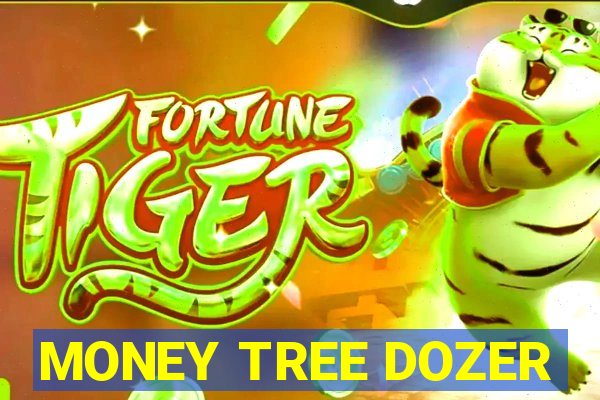 MONEY TREE DOZER